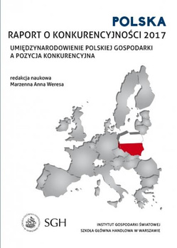 POLSKA RAPORT O KONKURENCYJNOŚCI 2017 Umiędzynarodowienie Polskiej gospodarki a pozycja konkurencyjna