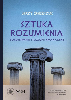 SZTUKA ROZUMIENIA Poszukiwania filozofii archaicznej