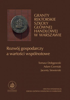 GRANTY REKTORSKIE SZKOŁY GŁÓWNEJ HANDLOWEJ W WARSZAWIE. Rozwój gospodarczy a wartości wspólnotowe
