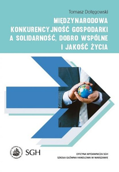 MIĘDZYNARODOWA KONKURENCYJNOŚĆ GOSPODARKI A SOLIDARNOŚĆ, DOBRO WSPÓLNE I JAKOŚĆ ŻYCIA