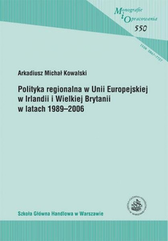 POLITYKA REGIONALNA W UNII EUROPEJSKIEJ W IRLANDII I WIELKIEJ BRYTANII W LATACH 1989-2006 (MiO 550)