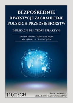 BEZPOŚREDNIE INWESTYCJE ZAGRANICZNE POLSKICH PRZEDSIĘBIORSTW Implikacje dla teorii i praktyki