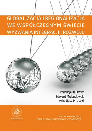 GLOBALIZACJA I REGIONALIZACJA WE WSPÓŁCZESNYM ŚWIECIE Wyzwania integracji i rozwoju