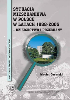 SYTUACJA MIESZKANIOWA W POLSCE W LATACH 1988-2005 Dziedzictwo i przemiany