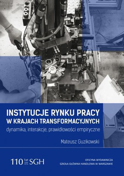 INSTYTUCJE RYNKU PRACY W KRAJACH TRANSFORMACYJNYCH Dynamika, interakcje, prawidłowości empiryczne