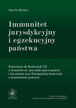 IMMUNITET JURYSDYKCYJNY I EGZEKUCYJNY PAŃSTWA Komentarz do Konwencji NZ o immunitecie jurysdykcyjnym państw i ich mienia oraz Europejskiej konwencji  o immunitecie państwa