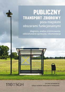 PUBLICZNY TRANSPORT ZBIOROWY POZA MIEJSKIMI OBSZARAMI FUNKCJONALNYMI Diagnoza, analiza, zróżnicowanie, oddziaływanie społeczne, rekomendacje