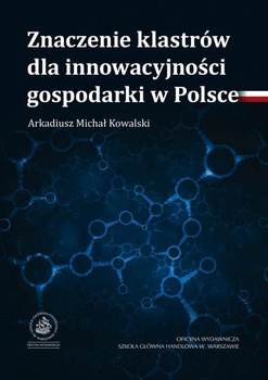 ZNACZENIE KLASTRÓW DLA INNOWACYJNOŚCI GOSPODARKI W POLSCE