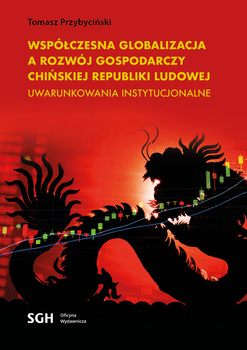 Współczesna globalizacja a rozwój gospodarczy Chińskiej Republiki Ludowej. Uwarunkowania instytucjonalne