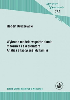 WYBRANE MODELE WSPÓŁDZIAŁANIA MNOŻNIKA I AKCELERATORA (MiO 571) Analiza chaotycznej dynamiki
