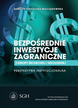 BEZPOŚREDNIE INWESTYCJE ZAGRANICZNE Z EUROPY ŚRODKOWEJ I WSCHODNIEJ Perspektywa instytucjonalna
