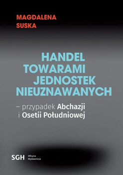 HANDEL TOWARAMI JEDNOSTEK NIEUZNAWANYCH – PRZYPADEK ABCHAZJI I OSETII POŁUDNIOWEJ