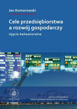 CELE PRZEDSIĘBIORSTWA A ROZWÓJ GOSPODARCZY Ujęcie behawioralne