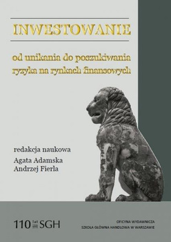 INWESTOWANIE. OD UNIKANIA DO POSZUKIWANIA RYZYKA NA RYNKACH FINANSOWYCH