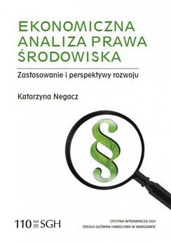 EKONOMICZNA ANALIZA PRAWA ŚRODOWISKA Zastosowanie i perspektywy rozwoju