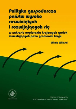 POLITYKA GOSPODARCZA PAŃSTW WYSOKO ROZWINIĘTYCH I ROZWIJAJĄCYCH SIĘ W ZAKRESIE WSPIERANIA KRAJOWYCH SPÓŁEK INWESTUJĄCYCH POZA GRANICAMI KRAJU