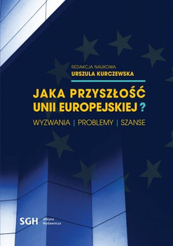 JAKA PRZYSZŁOŚĆ UNII EUROPEJSKIEJ ? Wyzwania, problemy, szanse