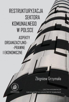 RESTRUKTURYZACJA SEKTORA KOMUNALNEGO W POLSCE Aspekty organizacyjno-prawne i ekonomiczne