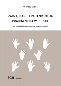 ZARZĄDZANIE I PARTYCYPACJA PRACOWNICZA W POLSCE Od modelu folwarcznego do podmiotowości