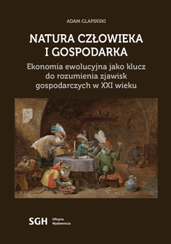 NATURA CZŁOWIEKA I GOSPODARKA. Ekonomia ewolucyjna jako klucz do rozumienia zjawisk gospodarczych w XXI wieku