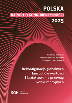 Polska. Raport o konkurencyjności 2025. Rekonfiguracja globalnych łańcuchów wartości i kształtowanie przewag konkurencyjnych