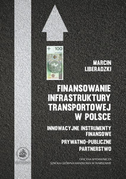 FINANSOWANIE INFRASTRUKTURY TRANSPORTOWEJ W POLSCE Innowacyjne instrumenty finansowe prywatno-publiczne partnerstwo