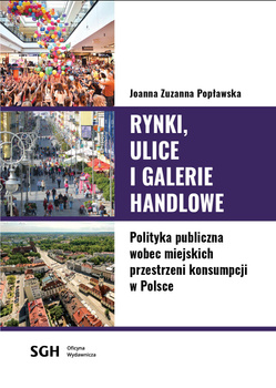 RYNKI, ULICE I GALERIE HANDLOWE. Polityka publiczna wobec miejskich przestrzeni konsumpcji w Polsce