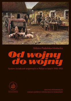 OD WOJNY DO WOJNY System świadczeń wojennych w Polsce w latach 1918-1921