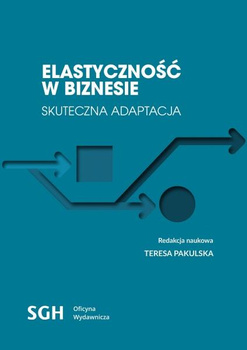 ELASTYCZNOŚĆ W BIZNESIE Skuteczna adaptacja