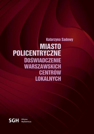 MIASTO POLICENTRYCZNE Doświadczenie warszawskich centrów lokalnych