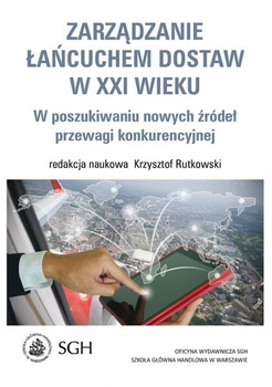ZARZĄDZANIE ŁAŃCUCHEM DOSTAW W XXI WIEKU W poszukiwaniu nowych źródeł przewagi konkurencyjnej