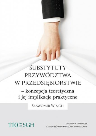 SUBSTYTUTY PRZYWÓDZTWA W PRZEDSIĘBIORSTWIE - KONCEPCJA TEORETYCZNA I JEJ IMPLIKACJE PRAKTYCZNE