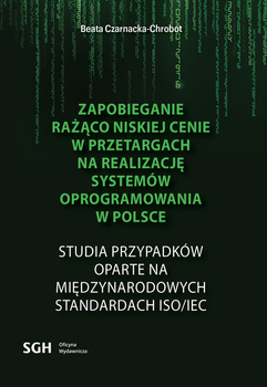 ZAPOBIEGANIE RAŻĄCO NISKIEJ CENIE W PRZETARGACH NA REALIZACJĘ SYSTEMÓW OPROGRAMOWANIA W POLSCE Studia przypadków oparte na międzynarodowych standardach ISO/IEC