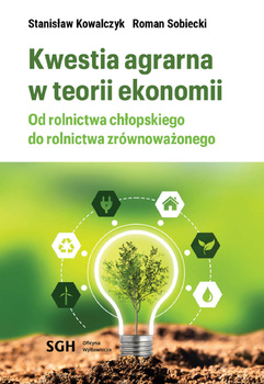 KWESTIA AGRARNA W TEORII EKONOMII. Od rolnictwa chłopskiego do rolnictwa zrównoważonego