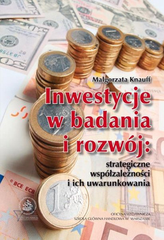 INWESTYCJE W BADANIA I ROZWÓJ: STRATEGICZNE WSPÓŁZALEŻNOŚCI I ICH UWARUNKOWANIA