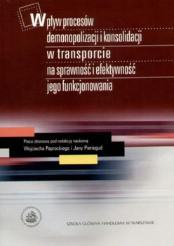 WPŁYW PROCESÓW DEMONOPOLIZACJI I KONSOLIDACJI W TRANSPORCIE NA SPRAWNOŚĆ I EFEKTYWNOŚĆ JEGO FUNKCJONOWANIA