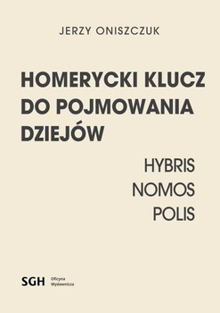 HOMERYCKI KLUCZ DO POJMOWANIA DZIEJÓW Hybris, Nomos, Polis