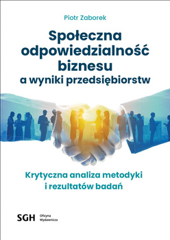 SPOŁECZNA ODPOWIEDZIALNOŚĆ BIZNESU A WYNIKI PRZEDSIĘBIORSTW Krytyczna analiza metodyki i rezultatów badań