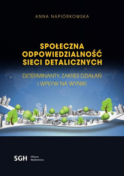 SPOŁECZNA ODPOWIEDZIALNOŚĆ SIECI DETALICZNYCH Determinanty, zakres działań i wpływ na wyniki