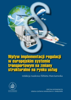 WPŁYW IMPLEMENTACJI REGULACJI W EUROPEJSKIM SYSTEMIE TRANSPORTOWYM NA ZMIANY STRUKTURALNE NA RYNKU USŁUG