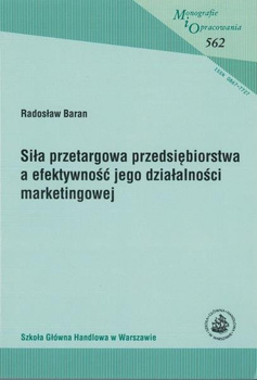 SIŁA PRZETARGOWA PRZEDSIĘBIORSTWA A EFEKTYWNOŚĆ JEGO DZIAŁALNOŚCI MARKETINGOWEJ (MiO 562)