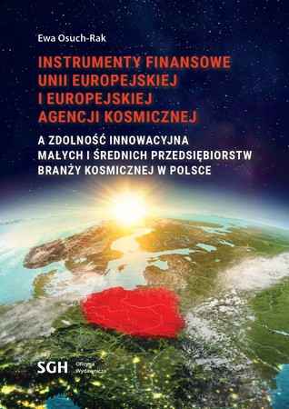 INSTRUMENTY FINANSOWE UNII EUROPEJSKIEJ I EUROPEJSKIEJ AGENCJI KOSMICZNEJ A ZDOLNOŚĆ INNOWACYJNA MAŁYCH I ŚREDNICH PRZEDSIĘBIORSTW BRANŻY KOSMICZNEJ W POLSCE