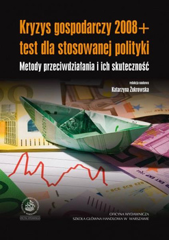 KRYZYS GOSPODARCZY 2008+ TEST DLA STOSOWANEJ POLITYKI Metody przeciwdziałania i ich skuteczność