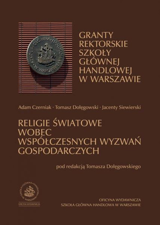 GRANTY REKTORSKIE SZKOŁY GŁÓWNEJ HANDLOWEJ W WARSZAWIE. Religie światowe wobec współczesnych wyzwań gospodarczych