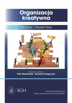ORGANIZACJA KREATYWNA Teoria i praktyka