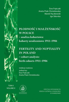 PŁODNOŚĆ I MAŁŻEŃSKOŚĆ W POLSCE - ANALIZA KOHORTOWA: KOHORTY URODZENIOWE 1911-1986 (TOM II) Fertility and neptiality in Poland - cohort analysis: birth cohorts 1911-1986