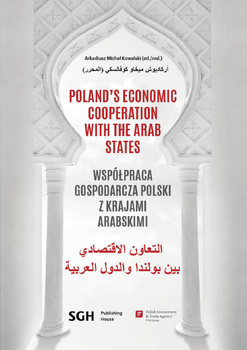 WSPÓŁPRACA GOSPODARCZA POLSKI Z KRAJAMI ARABSKIMI. POLAND'S ECONOMIC COOPERATION WITH THE ARAB STATES