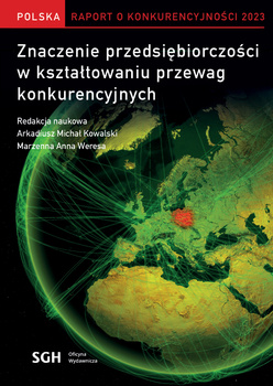 POLSKA RAPORT O KONKURENCYJNOŚCI 2023. Znaczenie przedsiębiorczości w kształtowaniu przewag konkurencyjnych