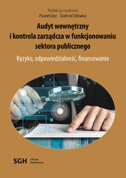 AUDYT WEWNĘTRZNY I KONTROLA ZARZĄDCZA W FUNKCJONOWANIU SEKTORA PUBLICZNEGO. Ryzyko, odpowiedzialność, finansowanie