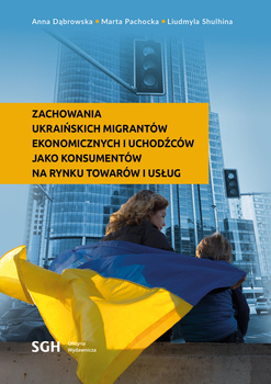 Zachowania ukraińskich migrantów ekonomicznych i uchodźców jako konsumentów na rynku towarów i usług